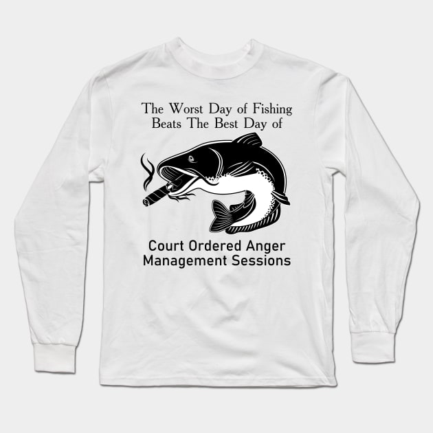 The Worst Day Of Fishing Beats The Best Day Of Court Ordered Anger Management Session Long Sleeve T-Shirt by MasliankaStepan